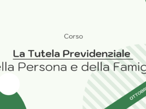 Corso - La Tutela Previdenziale della Persona e della Famiglia